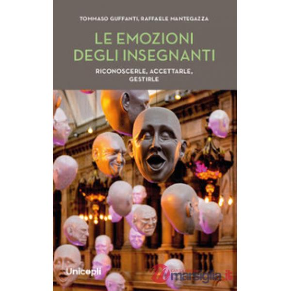 Emozioni degli insegnanti. Riconoscerle, accettarle, gestirle (Le)