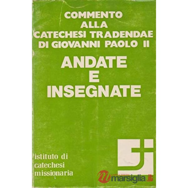 Andate e insegnate. Commento all'esortazione apostolica Catechesi tradendae di Giovanni Paolo II