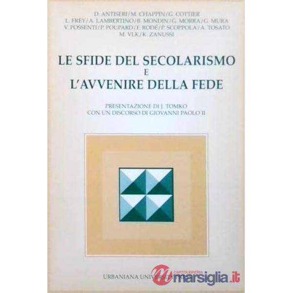 Sfide del secolarismo e l'avvenire della fede. Atti del Colloquio internazionale (Roma, 30 novembre-2 dicembre 1995) (Le)
