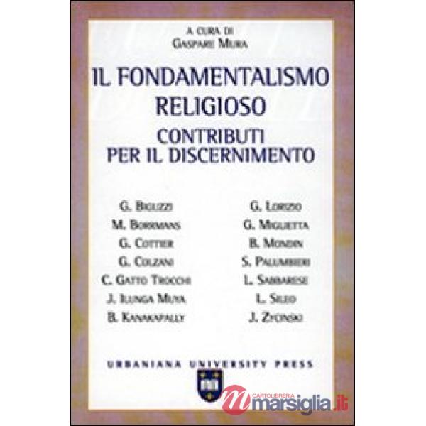 Fondamentalismo religioso. Contributi per il discernimento (Il)