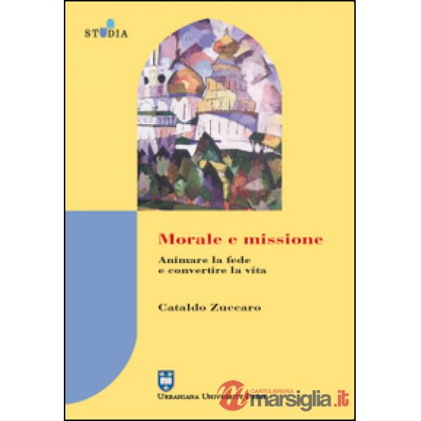 Morale e missione. Animare la fede e convertire la vita