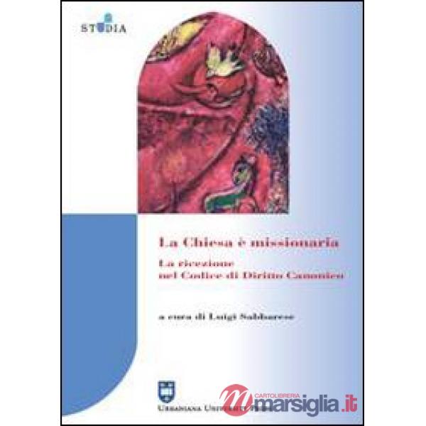 Chiesa è missionaria. La ricezione nel codice di diritto canonico (La)