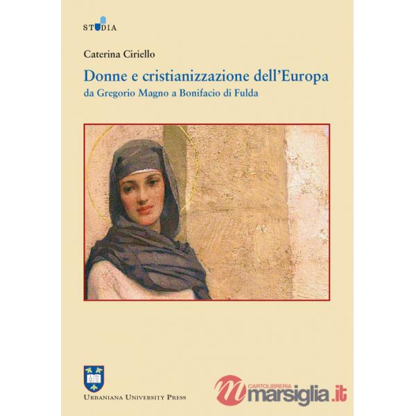 Donne e cristianizzazione dell'Europa. Da Gregorio Magno a Bonifacio di Fulda