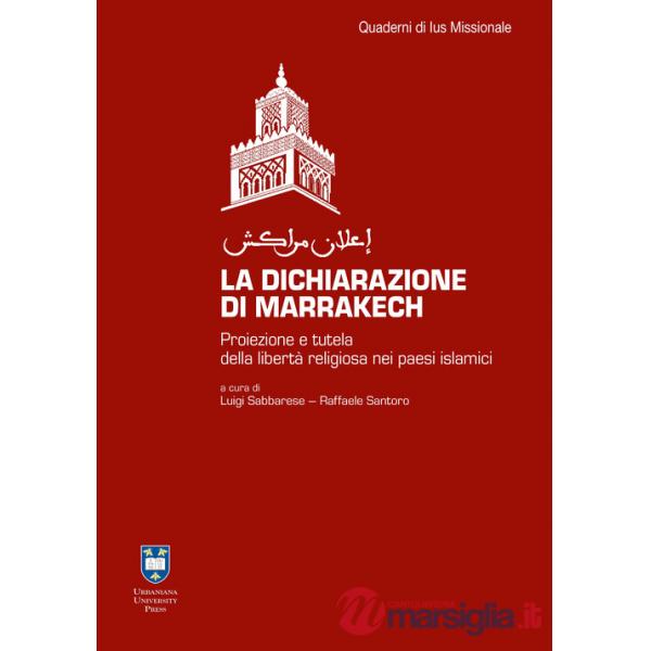 Dichiarazione di Marrakesh. Proiezione e tutela della libertà religiosa nei paesi islamici. Ediz. integrale (La)