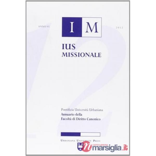 Ius missionale. Annuario della Facoltà di diritto canonico (2012)