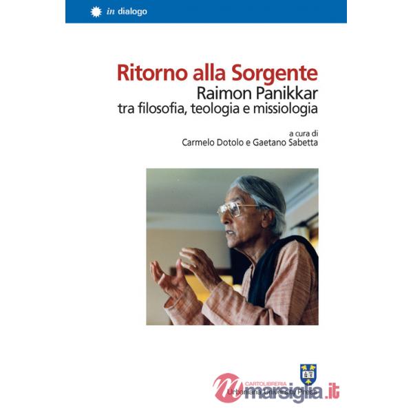 Ritorno alla Sorgente. Raimon Panikkar tra filosofia, teologia e missiologia