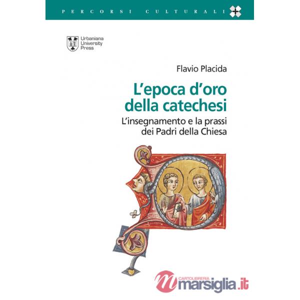 Epoca d'oro della catechesi. L'insegnamento e la prassi dei Padri della Chiesa (L')