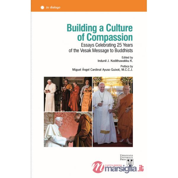 Building a culture of compassion. Essays celebrating 25 years of the vesak message to buddhists. Ediz. multilingue