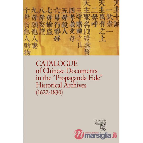 Catalogue of chinese documents in the «Propaganda Fide» historical archives (1622-1830). Ediz. illustrata