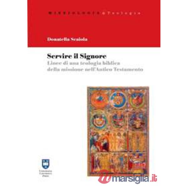 Servire il Signore. Linee di una teolgia biblica della missione nell'Antico Testamento