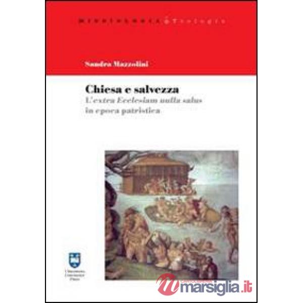 Chiesa e salvezza. L'Extra Ecclesiam nulla salus in epoca patristica