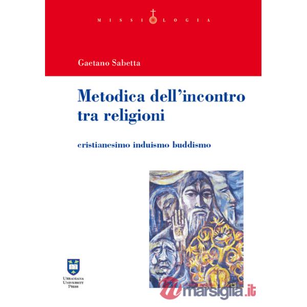 Metodica dell'incontro tra religioni. Cristianesimo induismo buddismo