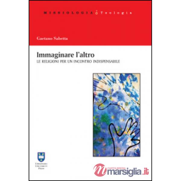 Immaginare l'altro. Le religioni per un incontro indispensabile