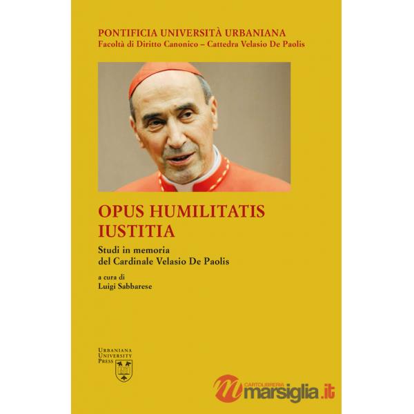 Opus Humilitatis Iustitia. Studi in memoria del Cardinale Velasio De Paolis. Vol. 2