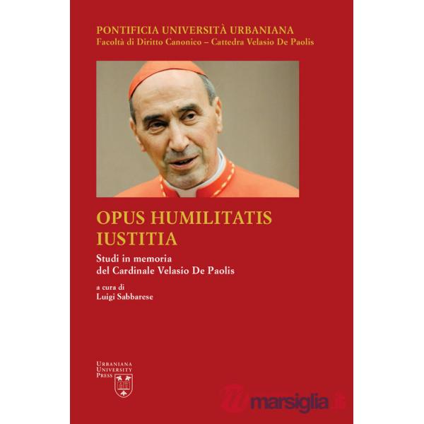 Opus Humilitatis Iustitia. Studi in memoria del Cardinale Velasio De Paolis. Vol. 3