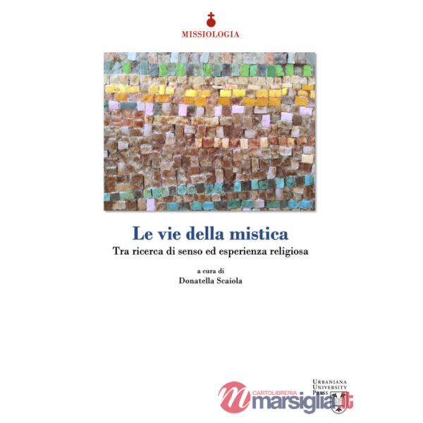 Vie della mistica. Tra ricerca di senso ed esperienza religiosa (Le)