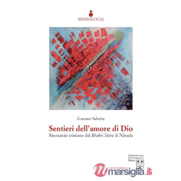 Sentieri dell'amore di Dio. Risonanze cristiane dal Bhakti Sûtra di Nârada