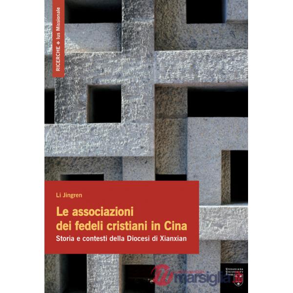 Associazioni dei fedeli cristiani in Cina. Storia e contesti della Diocesi di Xianxian (Le)