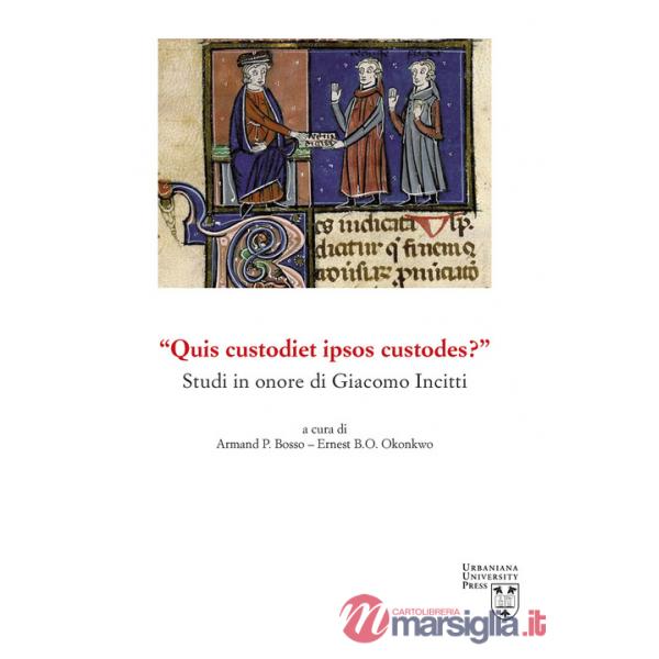«Quis custodiet ipsos custodes?» Studi in onore di Giacomo Incitti