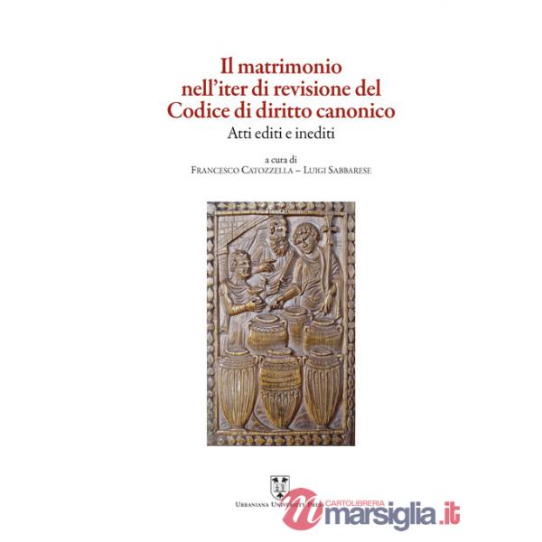 Matrimonio nell'iter di revisione del Codice di diritto canonico. Atti editi e inediti (Il)