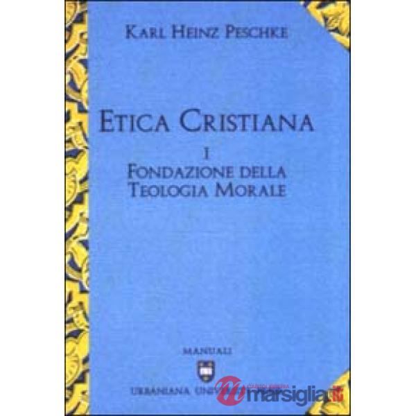 Etica cristiana. Vol. 1: Fondazione della teologia morale
