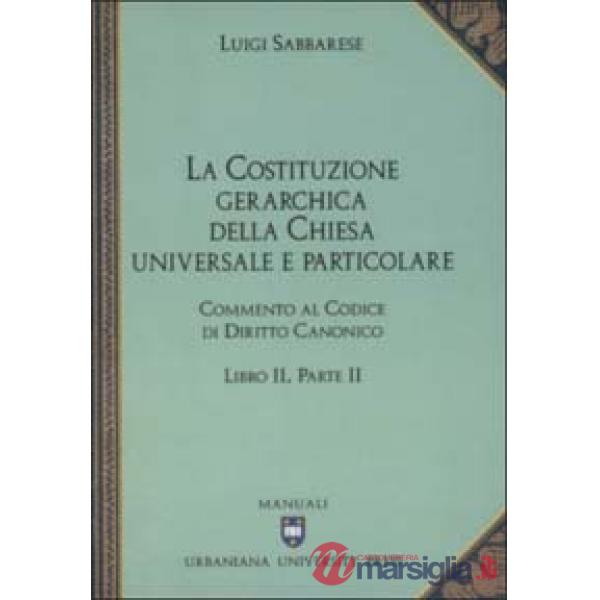 Commento al codice di diritto canonico. Vol. 2/2: La costituzione gerarchica della Chiesa universale e particolare
