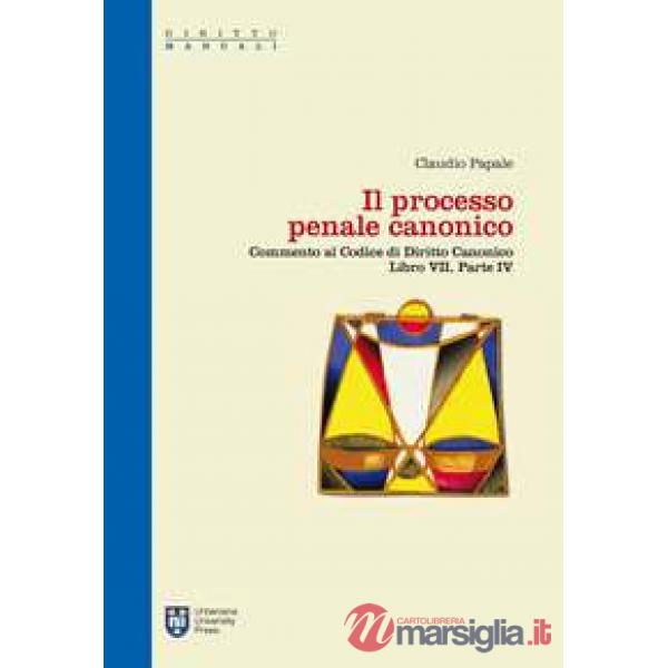 Processo penale canonico. Commento al codice di diritto canonico. Libro VII, parte IV (Il)
