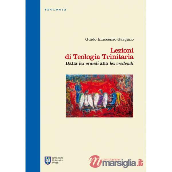 Lezioni di teologia trinitaria. Vol. 1: Dalla Lex orandi alla Lex credendi