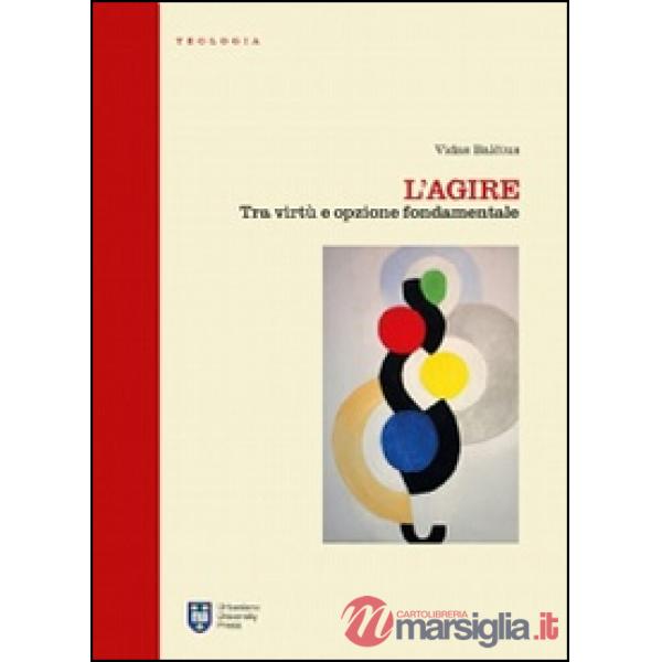 Agire. Tra virtù e opzione fondamentale (L')