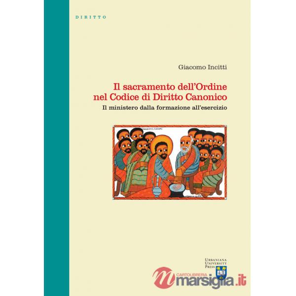 Sacramento dell'Ordine nel Codice di Diritto Canonico. Il ministero dalla formazione all'esercizio (Il)