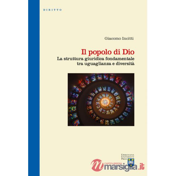 Popolo di Dio. La struttura giuridica fondamentale tra uguaglianza e diversità (Il)