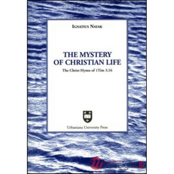 Mystery of christian life. The Christ-hymn of 1 Tim 3,16 (The)