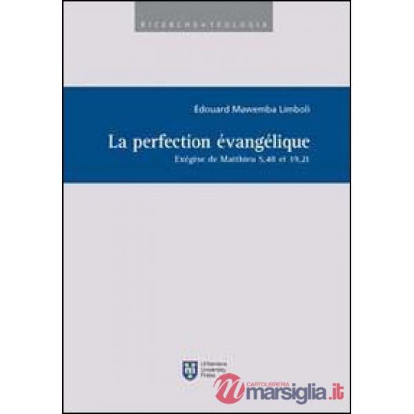 Perfection évangélique. Exégèse de Matthieu 5,48 et 19,21 (La)