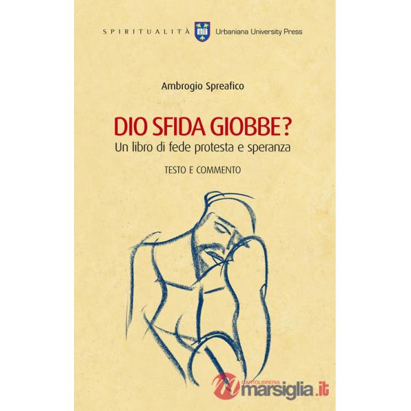 Dio sfida Giobbe? Un libro di fede protesta e speranza. Testo e commento