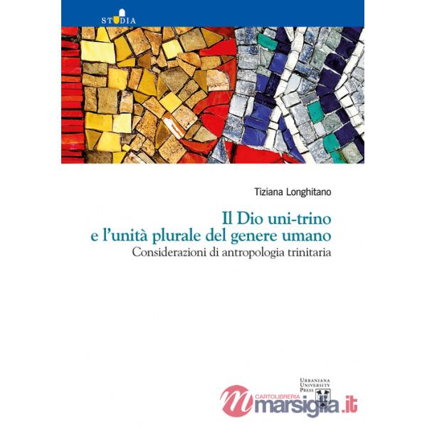 Dio uni-trino e l'unità plurale del genere umano. Considerazioni di antropologia trinitaria (Il)