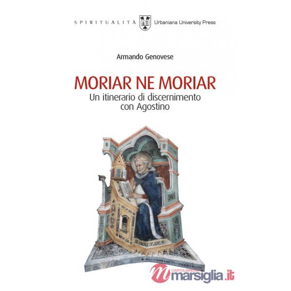 Moriar ne moriar. Un itinerario di discernimento con Agostino