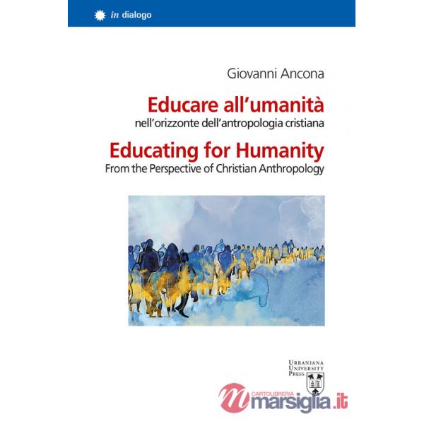 Educare all'umanità nell'orizzonte dell'antropologia cristiana-Educating for humanity from the perspective of christian anthropo