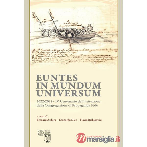 Euntes in mundum universum 1622-2022. IV centenario dell'istituzione della congregazione di propaganda fide