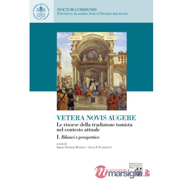 Vetera novis augere. Le risorse della tradizione tomista nel contesto attuale. Vol. 1: Bilanci e prospettive