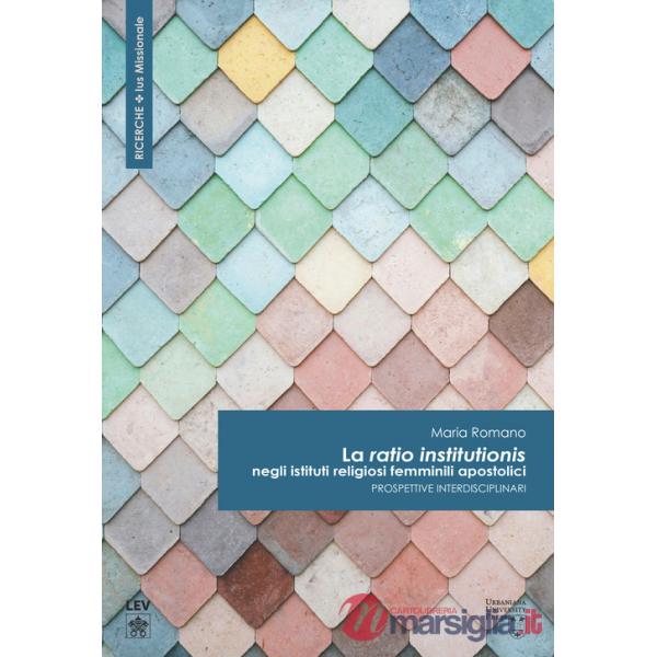 «ratio institutionis» negli istituti religiosi femminili apostolici. Prospettive interdisciplinari (La)
