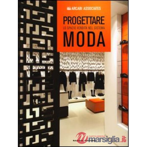 Progettare lo spazio vendita nel sistema moda. Ediz. illustrata
