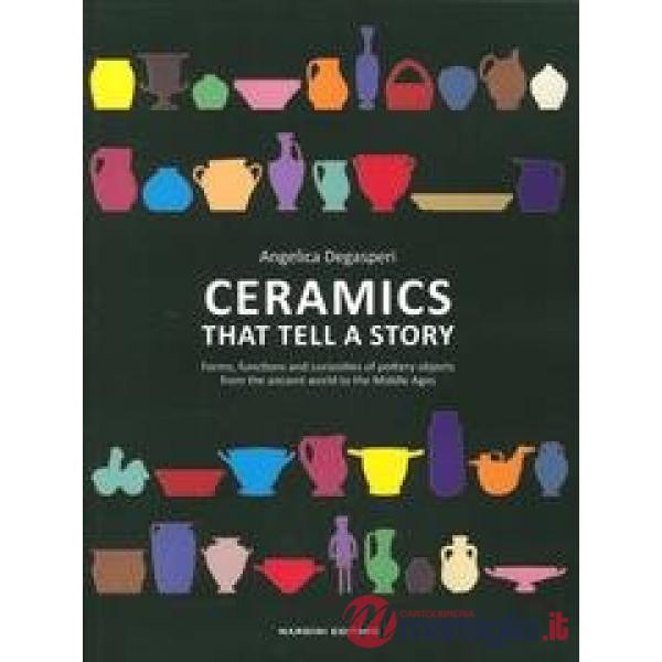 Ceramiche che si raccontano. Aspetti, funzioni e curiosità attorno ai manufatti in terracotta tra antichità e Medioevo. Ediz. in