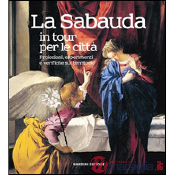 Sabauda in tour per le città. Proiezioni, esperimenti e verifiche sul territorio. Ediz. illustrata (La)