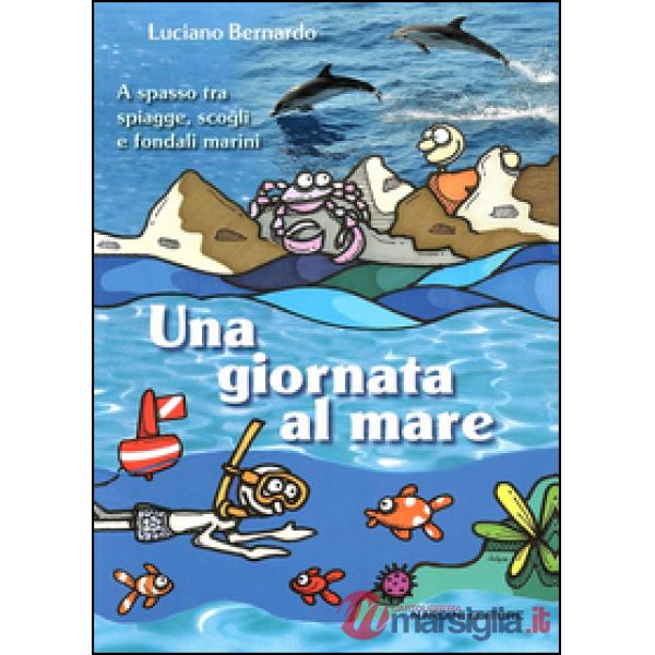 Giornata al mare. A spasso fra spiagge, scogli e fondali marini (Una)