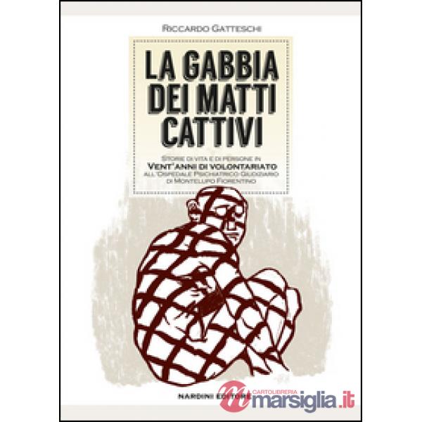 Gabbia dei matti cattivi. Storie di vita e di persone in vent'anni di volontariato all'ospedale psichiatrico giudiziario di Mont