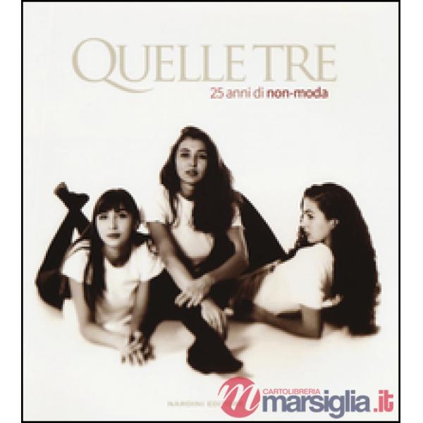 Quelle Tre. 25 anni di non-moda. Ediz. italiana e inglese