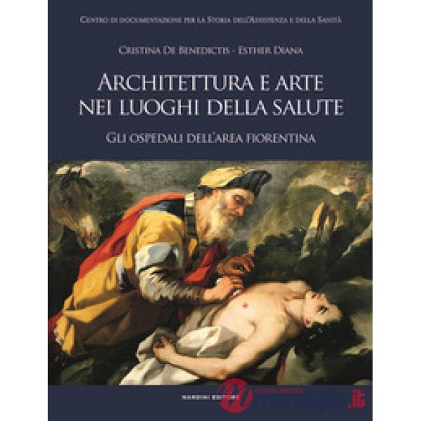 Architettura e arte nei luoghi della salute. Gli ospedali dell'area fiorentina