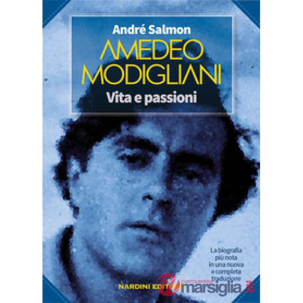 Amedeo Modigliani. Vita e passioni