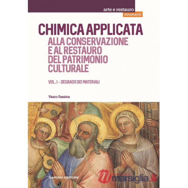 Chimica applicata alla conservazione e al restauro del patrimonio culturale. Vol. 1: Degrado dei materiali