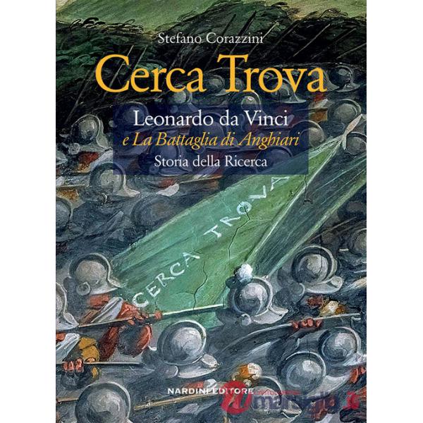 Cerca trova. Leonardo da Vinci e «La battaglia di Anghiari». Storia della ricerca